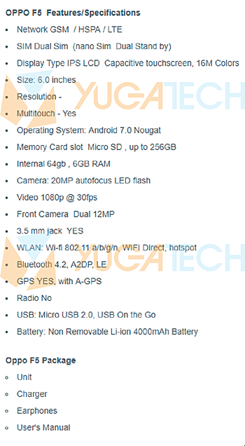 The leak suggests that from most of the specs, Oppo F5 differs in the front camera details, saying the phone will feature a 12MP dual camera setup instead.