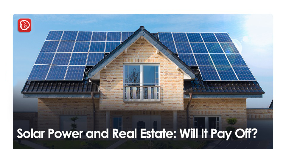Solar Power and Real Estate: Will It Pay Off?